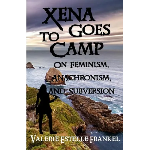 Xena Goes to Camp: On Feminism, Anachronism, and Subversion