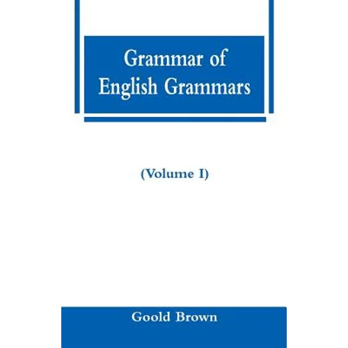 Grammar of English Grammars (Volume I)