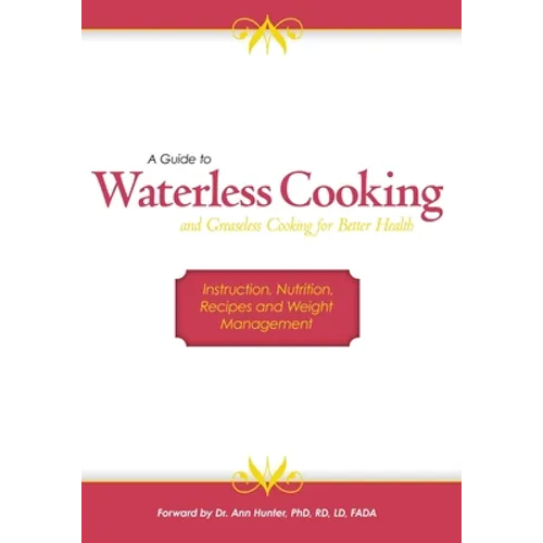 A Guide to Waterless Cooking: (and Greaseless Cooking for Better Health)
