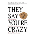 They Say You're Crazy: How the World's Most Powerful Psychiatrists Decide Who's Normal