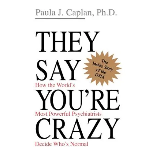 They Say You're Crazy: How the World's Most Powerful Psychiatrists Decide Who's Normal