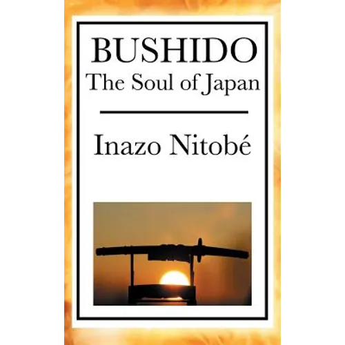 Bushido: A Classic Study of Bushido and Samurai Ethics