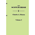 Scotch-Irish, or the Scot in North Britain, North Ireland, and North America. in Two Volumes. Volume I