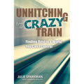 Unhitching from the Crazy Train: Finding Rest in a World You Can't Control