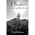 Healer: The Jerry Wills Story
