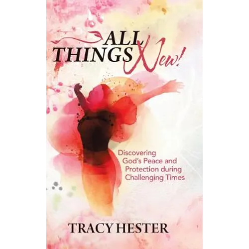 All Things New!: Discovering God'S Peace and Protection During Challenging Times
