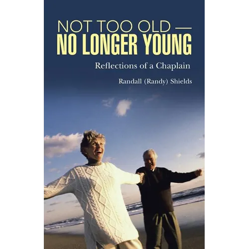 Not Too Old-No Longer Young: Reflections of a Chaplain