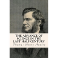 The Advance of Science in the Last Half-Century