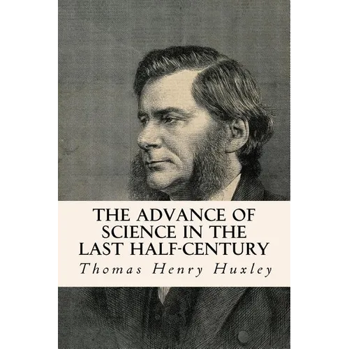 The Advance of Science in the Last Half-Century