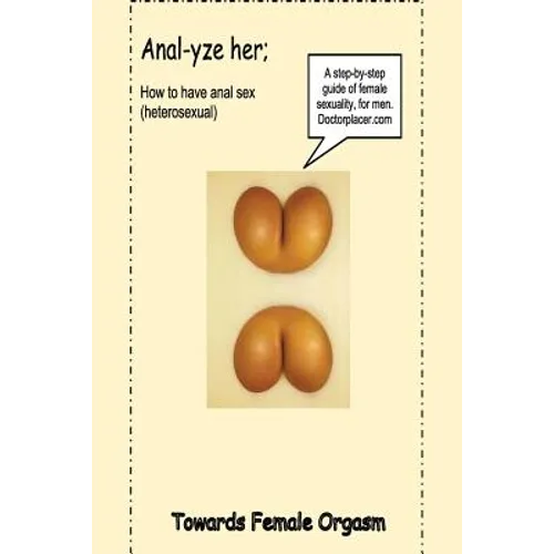 Anal-yze her;: How to have anal sex, without pain
