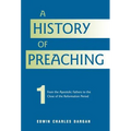 A History of Preaching: Volume One: AD 70 - 1572
