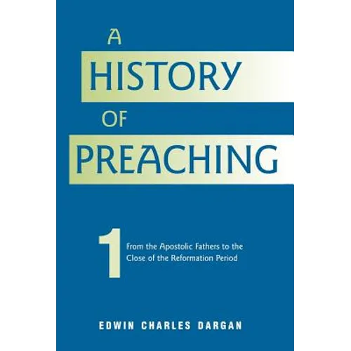 A History of Preaching: Volume One: AD 70 - 1572