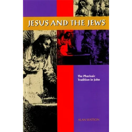 Jesus and the Jews: The Pharisaic Tradition in John