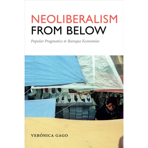 Neoliberalism from Below: Popular Pragmatics and Baroque Economies