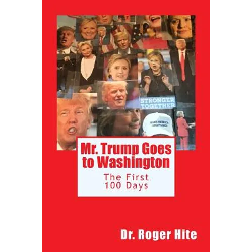 Mr. Trump Goes to Washington: The First 100 Days!