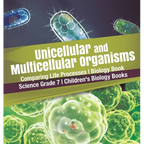 Unicellular and Multicellular Organisms Comparing Life Processes Biology Book Science Grade 7 Children's Biology Books