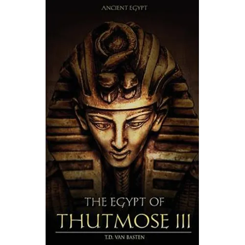 Ancient Egypt: The Egypt of Thutmose III