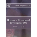 Become a Paranormal Investigator 101: The book to get you started