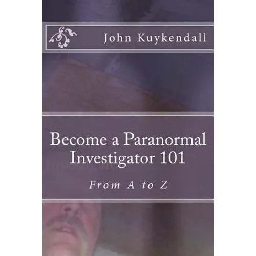 Become a Paranormal Investigator 101: The book to get you started
