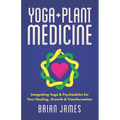 Yoga & Plant Medicine: Integrating Yoga & Psychedelics for Your Healing, Growth & Transformation