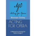 Acting for Opera: A Manual on Acting for Opera Singers