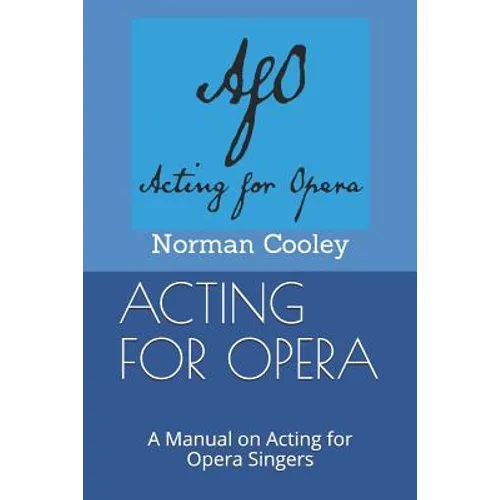 Acting for Opera: A Manual on Acting for Opera Singers