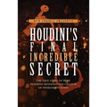 Houdini's Final Incredible Secret: How Houdini Mystified Sherlock Holmes' Creator