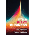 It's a Risky Business: A field guide to Retail Consumer Credit Risk Analytics