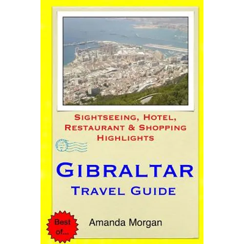 Gibraltar Travel Guide: Sightseeing, Hotel, Restaurant & Shopping Highlights