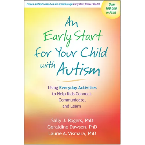 An Early Start for Your Child with Autism: Using Everyday Activities to Help Kids Connect, Communicate, and Learn