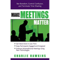 Make Meetings Matter: Ban Boredom, Control Confusion, and Terminate Time Wasting