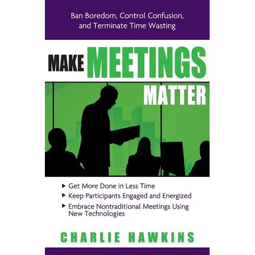 Make Meetings Matter: Ban Boredom, Control Confusion, and Terminate Time Wasting