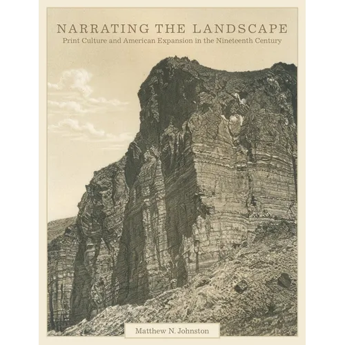 Narrating the Landscape: Print Culture and American Expansion in the Nineteenth Century Volume 24