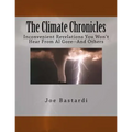 The Climate Chronicles: Inconvenient Revelations You Won't Hear From Al Gore--And Others