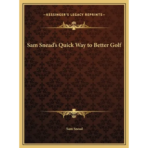 Sam Snead's Quick Way to Better Golf