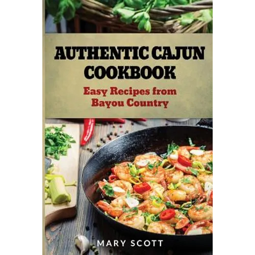 Authentic Cajun Cookbook: Easy Recipes from Bayou Country