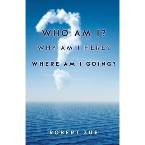 Who Am I? Why Am I Here? Where Am I Going?