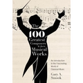 The 100 Greatest Composers and Their Musical Works: An Introduction to the Fascinating World of Classical Music