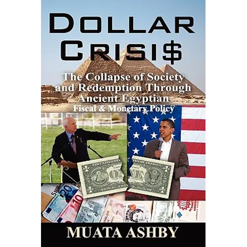 Dollar Crisis: The Collapse of Society and Redemption Through Ancient Egyptian Monetary Policy