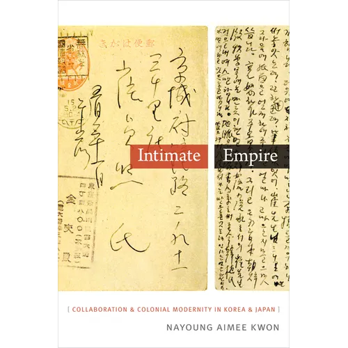 Intimate Empire: Collaboration and Colonial Modernity in Korea and Japan