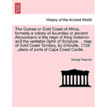 The Guinea or Gold Coast of Africa, Formerly a Colony of Axumites or Ancient Abyssinians in the Reign of King Solomon and the Veritable Ophir of Scrip