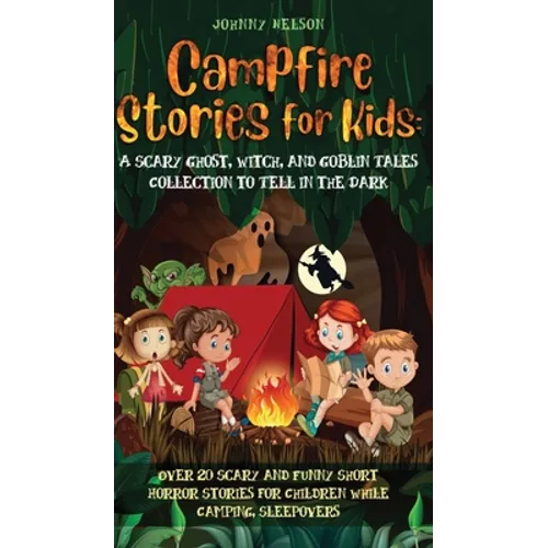 Campfire Stories for Kids: Over 20 Scary and Funny Short Horror Stories for Children While Camping or for Sleepovers