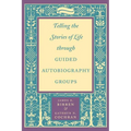 Telling the Stories of Life Through Guided Autobiography Groups
