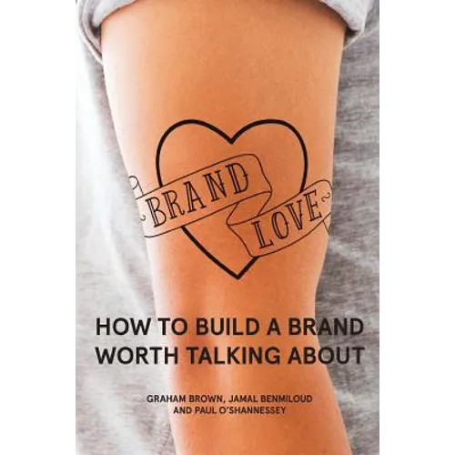 Brand Love: How to Build a Brand Worth Talking About