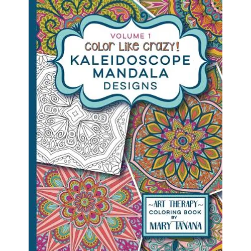 Color Like Crazy Kaleidoscope Mandala Designs Volume 1