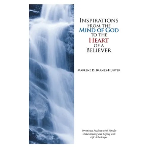Inspirations From the Mind of God to the Heart of a Believer: Devotional Readings with Tips for Understanding and Coping with Life's Challenges.