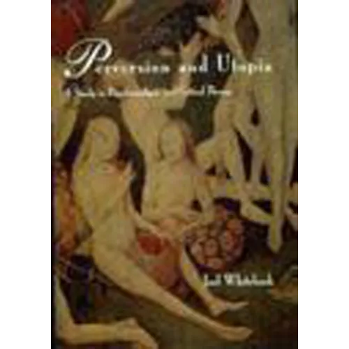Perversion and Utopia: A Study in Psychoanalysis and Critical Theory