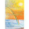 Life's Not Fair...: But God Is Awesome