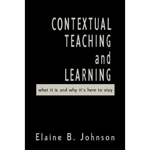 Contextual Teaching and Learning: What It Is and Why It′s Here to Stay