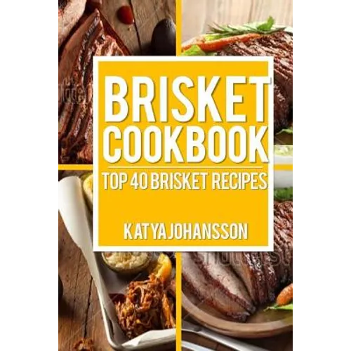 Brisket Cookbook: Top 40 Brisket Recipes